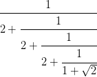 ---------1----------
           1
2 + ----------------
         -----1------
    2 +         1
         2 + ----√--
             1 +  2