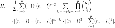           n                         p (   )
      1--∑      l      p− 2   ∑    ∏    ni
Hc =  2n    (− 1) (n − l)                li
         l=0                l1+⋅⋅⋅+lp=li=1     p
                         ni−li         2   ∑         2
     ⋅ [(n − l) − (ni − li)]  ⋅ [(n − l) −    (ni − li) ].
                                          j=1
