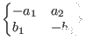 $\begin{Bmatrix*}[l]
-a_{1} & a_{2} \\
b_{1} & -b_{2}
\end{Bmatrix*}$