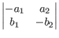 $\begin{vmatrix*}[c]
-a_{1} & a_{2} \\
b_{1} & -b_{2}
\end{vmatrix*}$