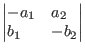 $\begin{vmatrix*}[l]
-a_{1} & a_{2} \\
b_{1} & -b_{2}
\end{vmatrix*}$