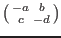 $\begin{psmallmatrix}
-a&b\\ c&-d \end{psmallmatrix}$