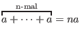 $\overbracket{a+\dots+a}^{\text{n-mal}} = na $