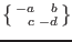 $\begin{Bsmallmatrix*}[r]-a&b\\ c&-d \end{Bsmallmatrix*}$