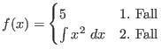 $f(x) = \begin{cases}
5 & \text{1. Fall}\\
\int x^{2} \ dx & \text{2. Fall}
\end{cases}$