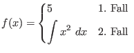 $f(x) = \begin{dcases*}
5 & 1. Fall \\
\int x^{2} \ dx & 2. Fall
\end{dcases*}$