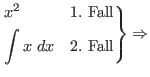 $\begin{drcases}
x^{2} & \text{1. Fall} \\
\int x \ dx & \text{2. Fall}
\end{drcases} \Rightarrow$