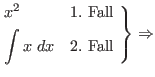 $\begin{drcases*}
x^{2} & 1. Fall \\
\int x \ dx & 2. Fall
\end{drcases*} \Rightarrow$